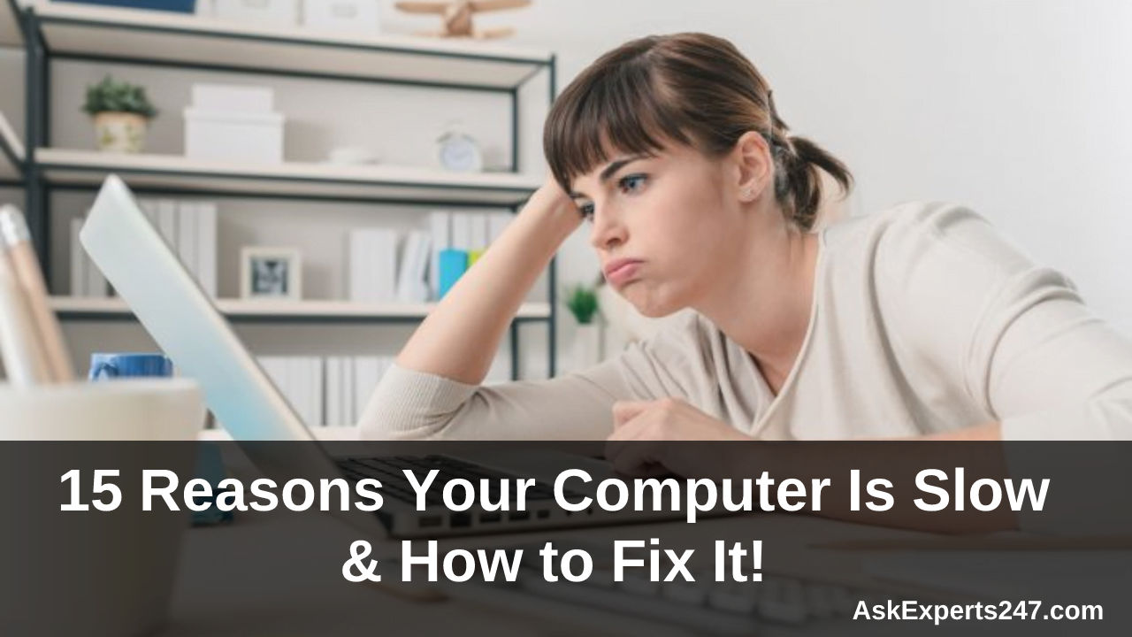 15 Reasons Your Computer is Slow & How to Fix it!